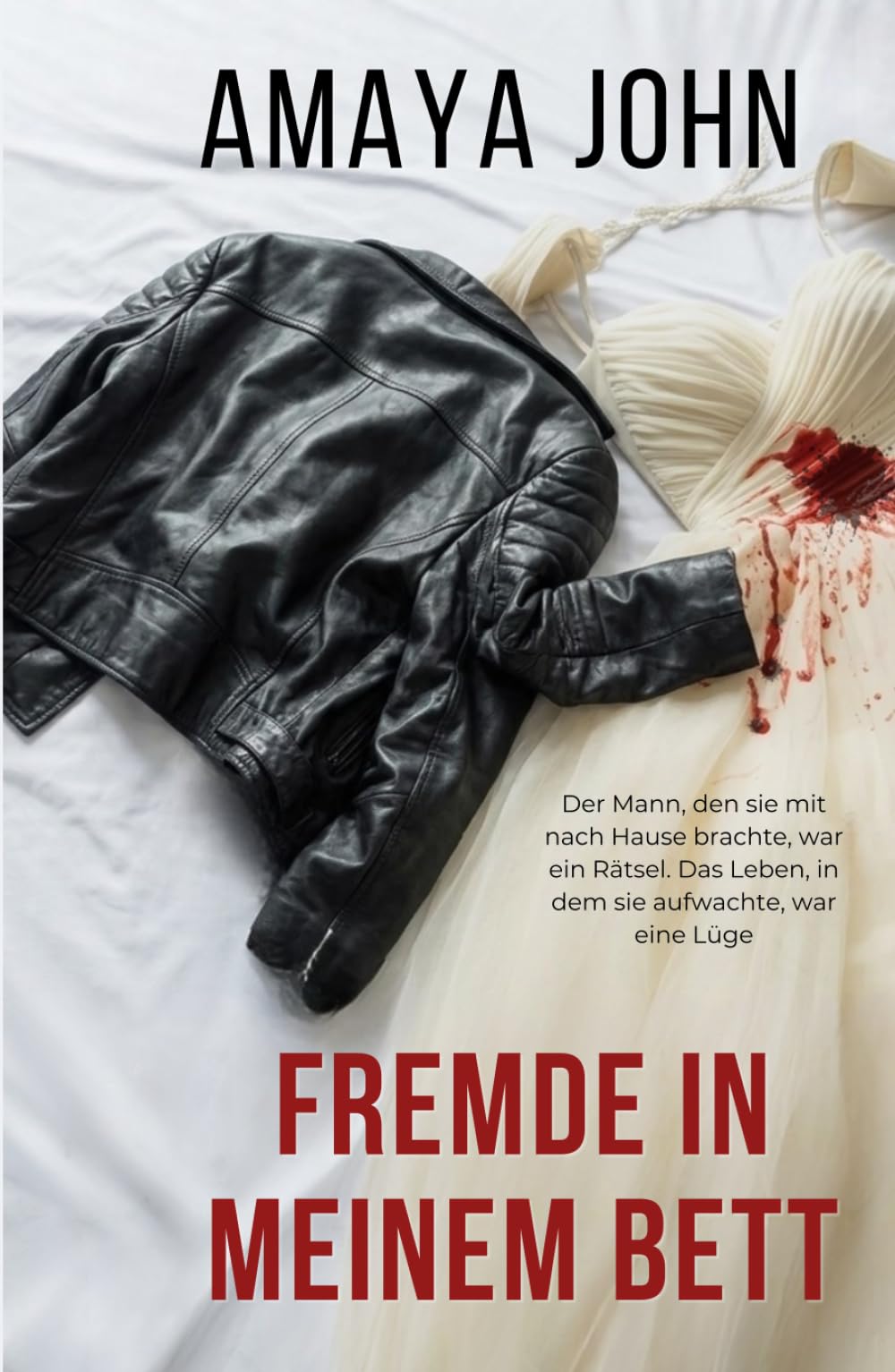 Fremde in meinem Bett: Ein fesselnder psychologischer Thriller mit einer gefährlichen Liebesgeschichte