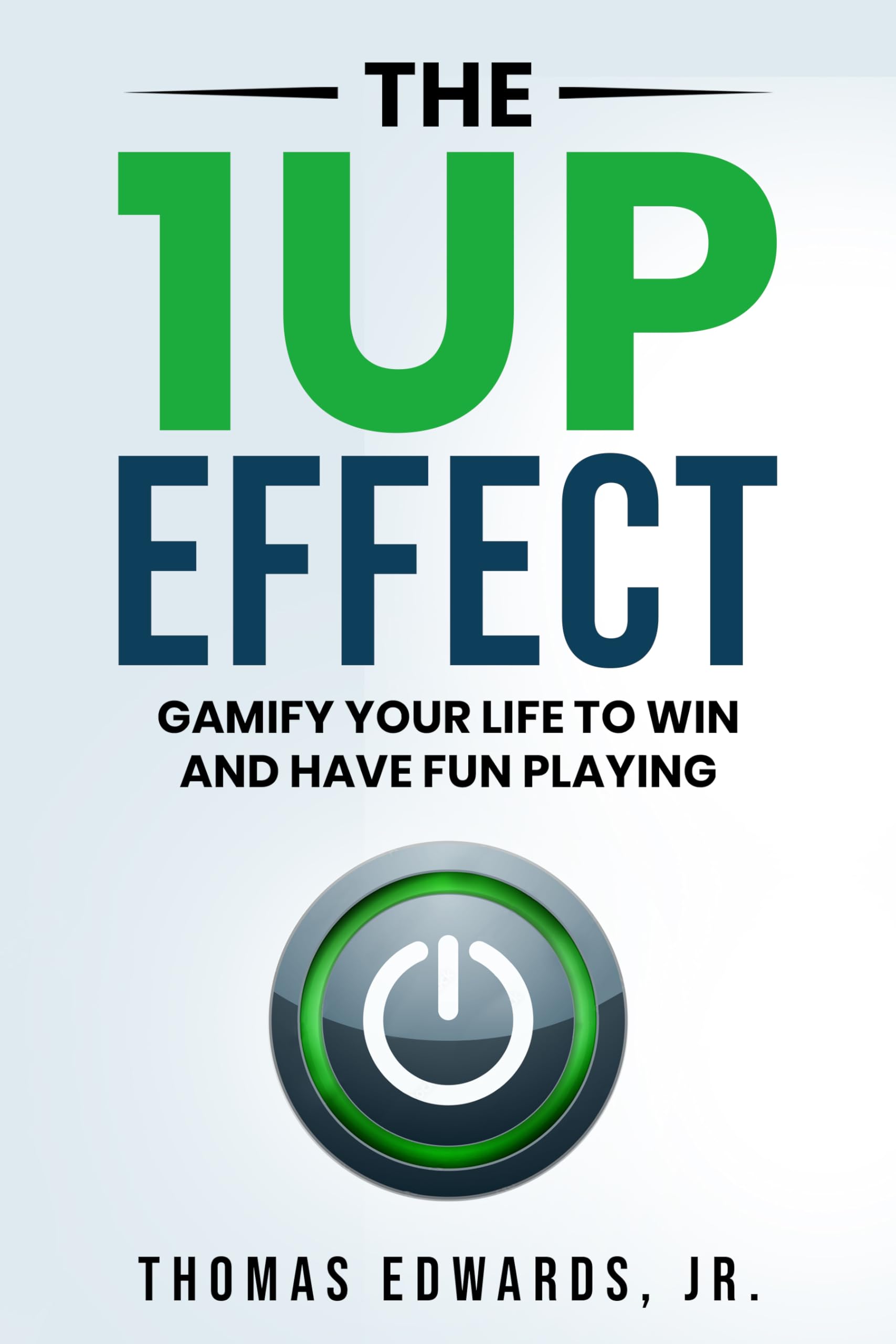 The 1up Effect: Gamify your life to win and have fun playing