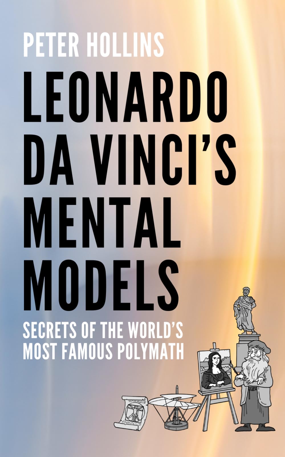 Leonardo da Vinci’s Mental Models: Secrets of the World’s Most Famous Polymath (Learning how to Learn)