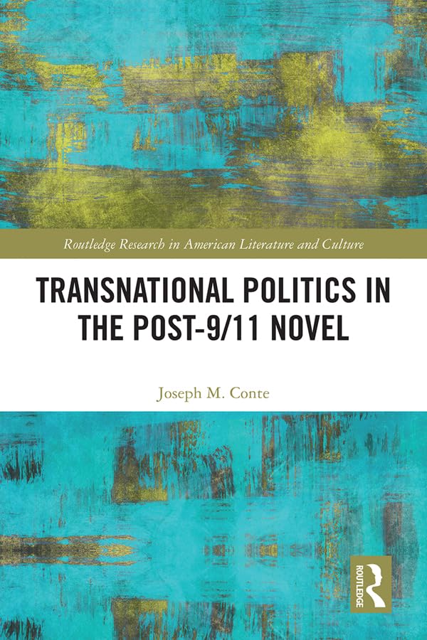 Transnational Politics in the Post-9/11 Novel (Routledge Research in American Literature and Culture)      1st Edition, Kindle Edition