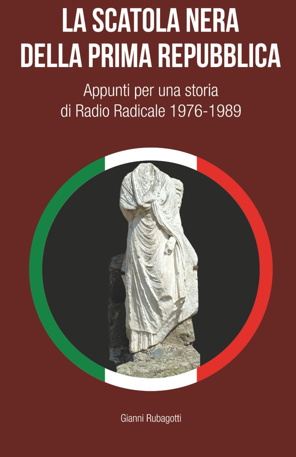 La scatola nera della Prima Repubblica: Appunti per una storia di Radio Radicale 1976-1989