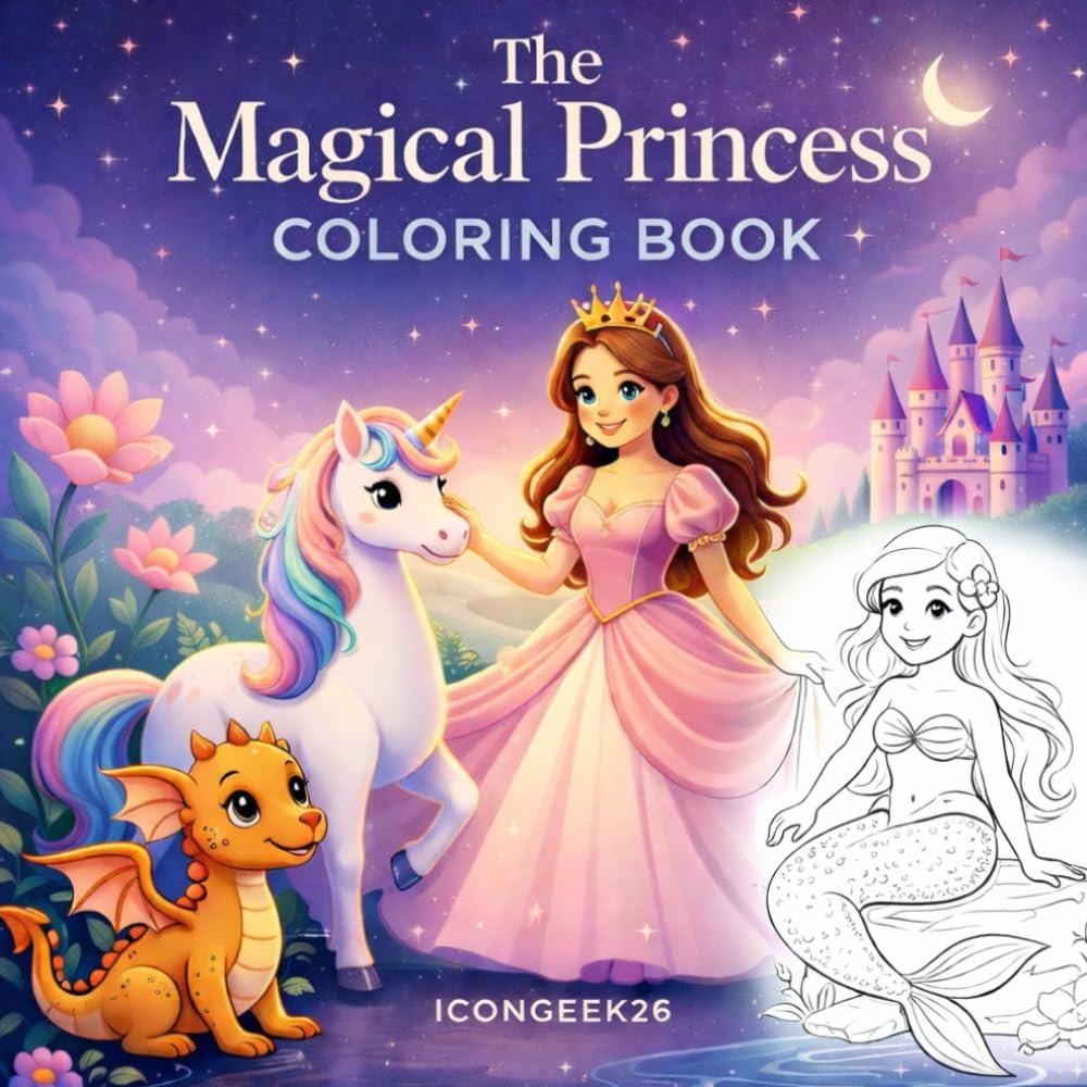 The Magical Princess Coloring Book: Simple and Cute Adventures with Mermaids, Unicorns, and Dragons | Fun Coloring Pages for Kids Ages 4-8