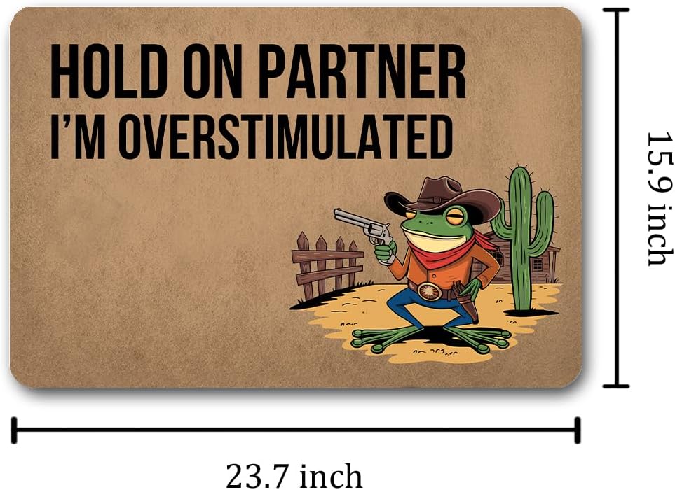 Funny Welcome Doormat (23.6 X 15.7 in) Anti-Slip Rubber Back Mat Prank Novelty Gift Entrance Way Kitchen Rugs Front Door Patio Decor (Hold Partner I'm Overstimulated Cowboy Frog Western)