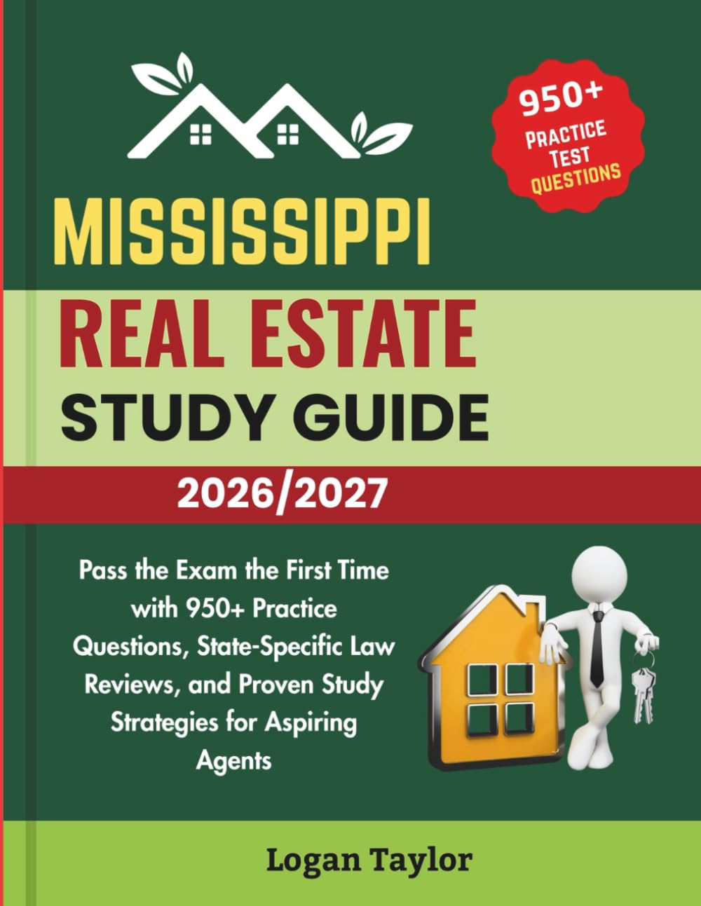 MISSISSIPPI REAL ESTATE STUDY GUIDE 2026/2027: Pass the Exam the First Time with 950+Practice Questions, State-Specific Law Reviews, and Proven Study Strategies for Aspiring Agents