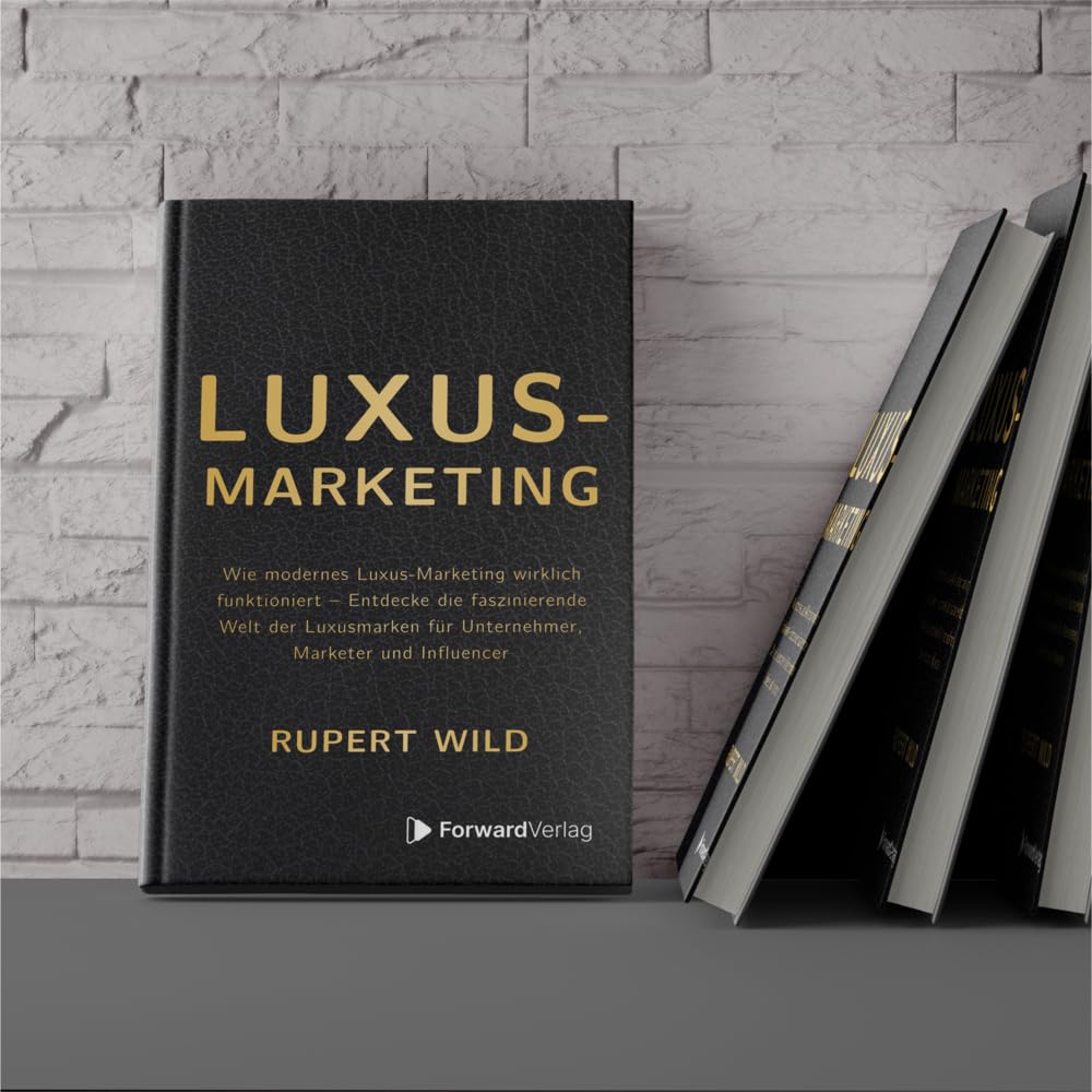 Luxus-Marketing: Wie modernes Luxus-Marketing wirklich funktioniert – Entdecke die faszinierende Welt der Luxusmarken für Unternehmer, Marketer und Influencer