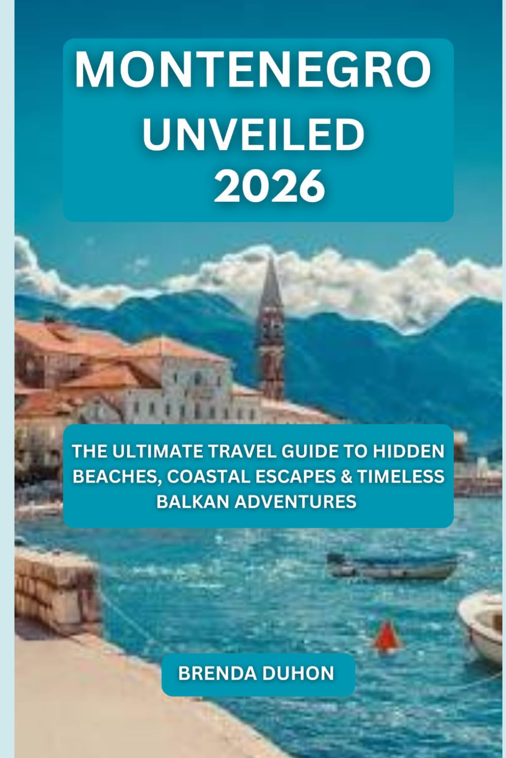 MONTENEGRO UNVEILED: THE ULTIMATE 2026 TRAVEL GUIDE TO HIDDEN BEACHES, COASTAL ESCAPES & TIMELESS BALKAN ADVENTURES