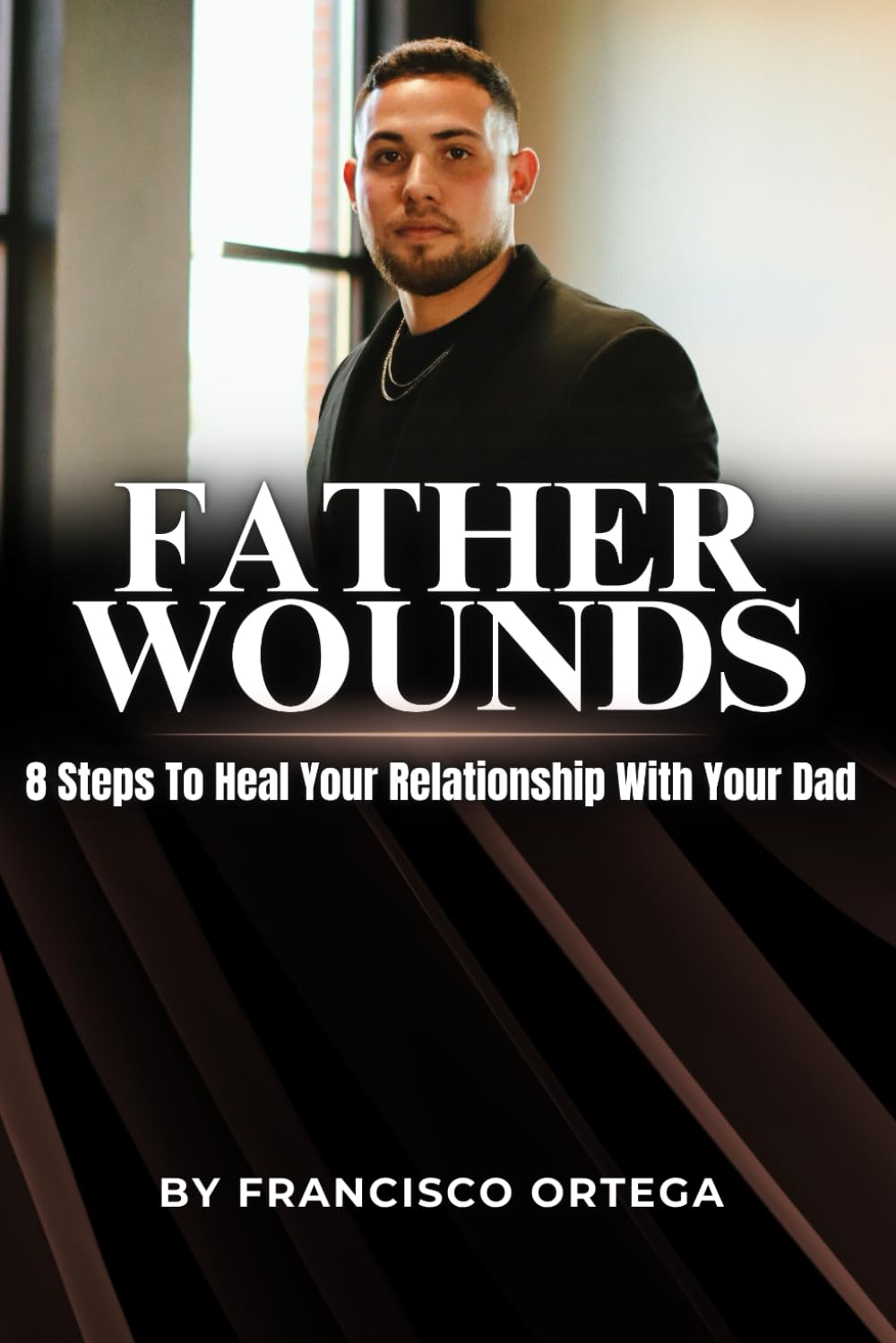 Father Wounds: 8 Steps to Heal Your Relationship with Your Dad
