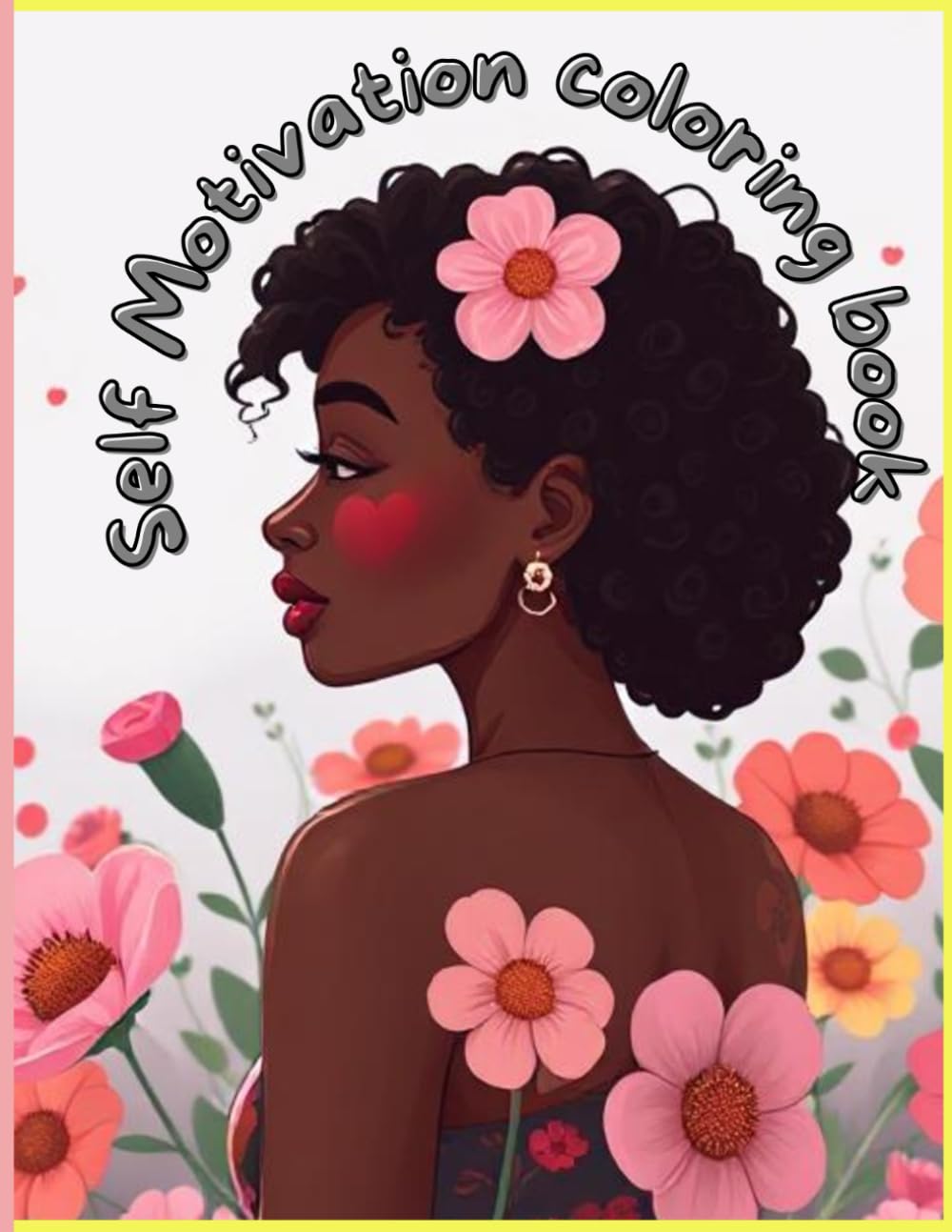 Self Motivation coloring book: Young Adults and teens coloring Book with Inspirational Quotes for Motivation, Confidence, Happiness, and More!