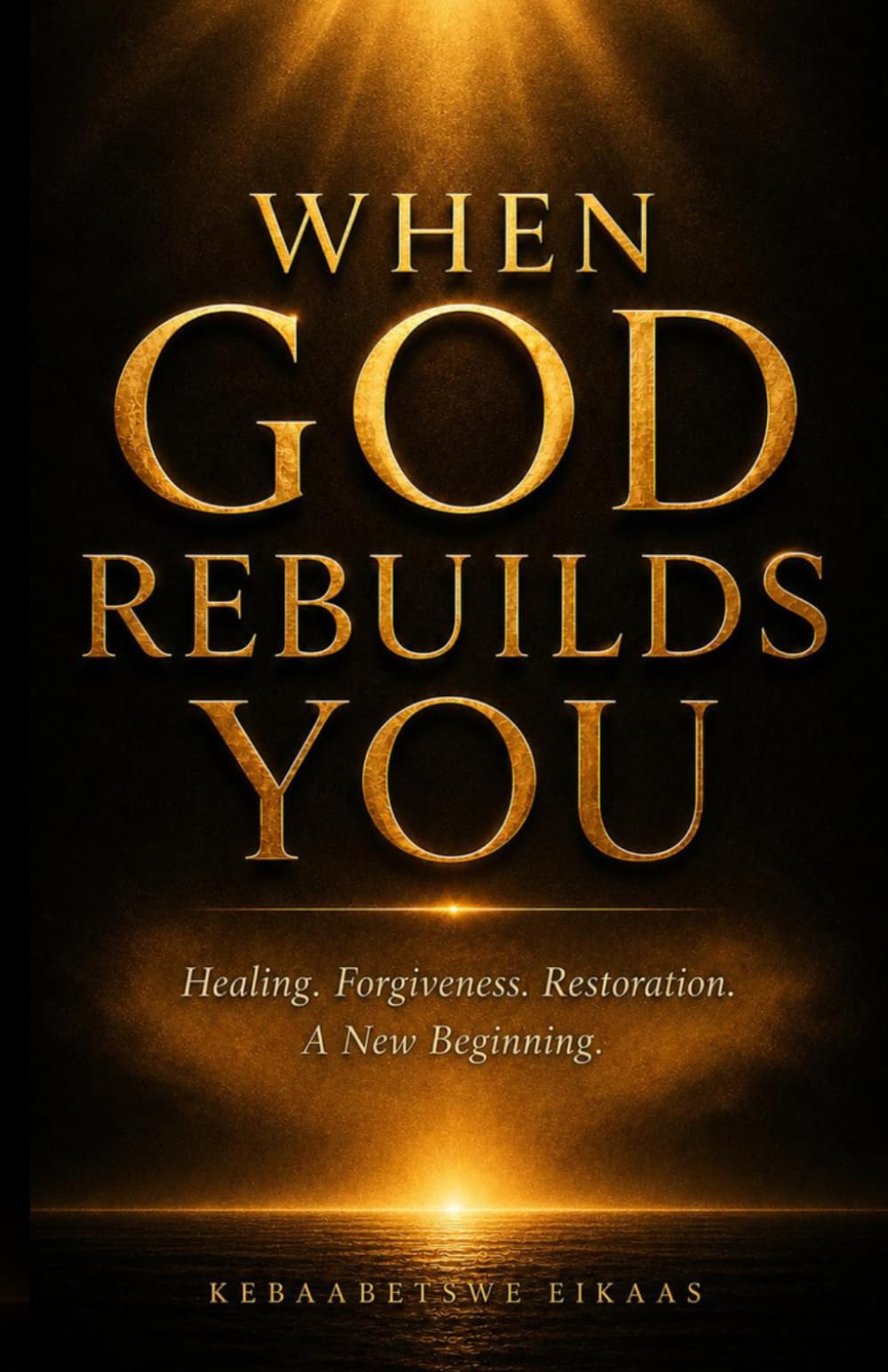 When God Rebuilds You: Healing, Forgiveness, Restoration, A New Beginning (The Gentle Living)