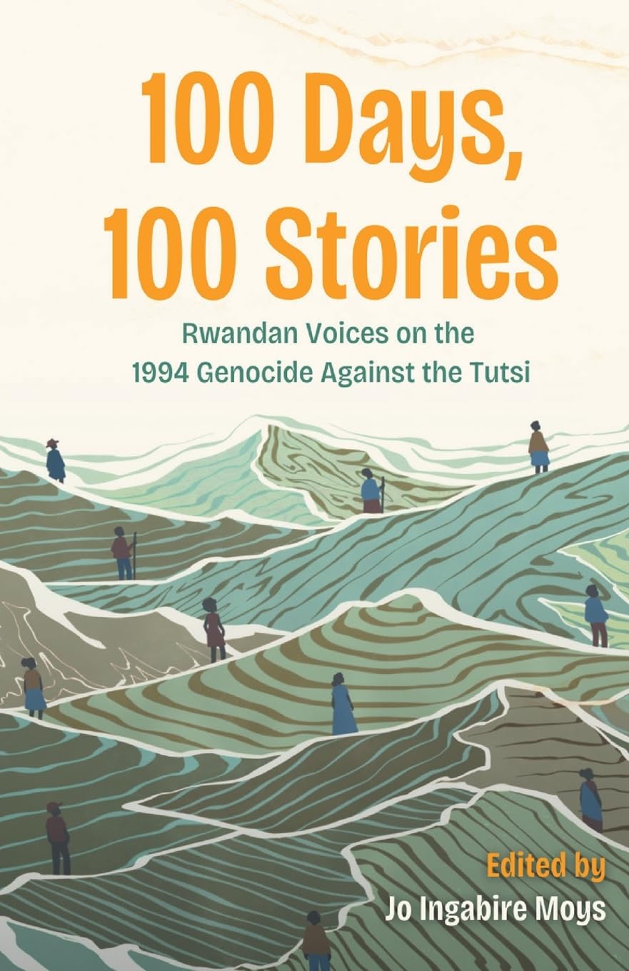 100 Days, 100 Stories: Rwandan Voices on the 1994 Genocide Against the Tutsi