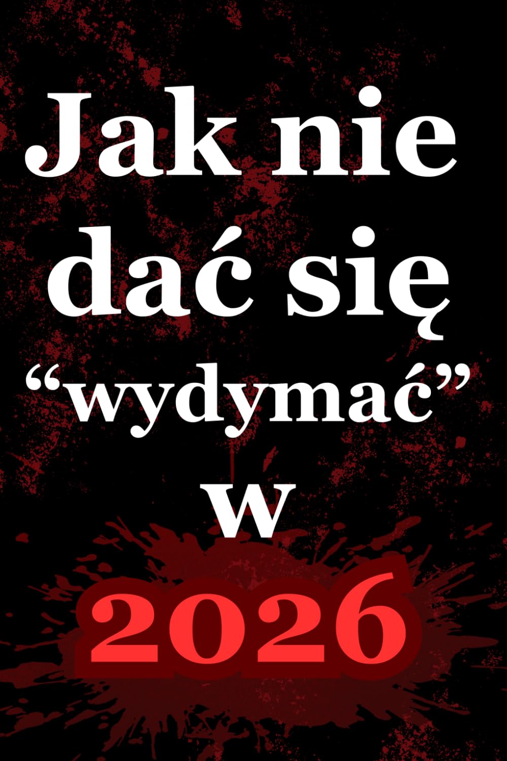 "Jak nie dać się wydymać w 2026": Przewodnik bez ściemy po świecie, który chce Cię wydymać na każdym kroku