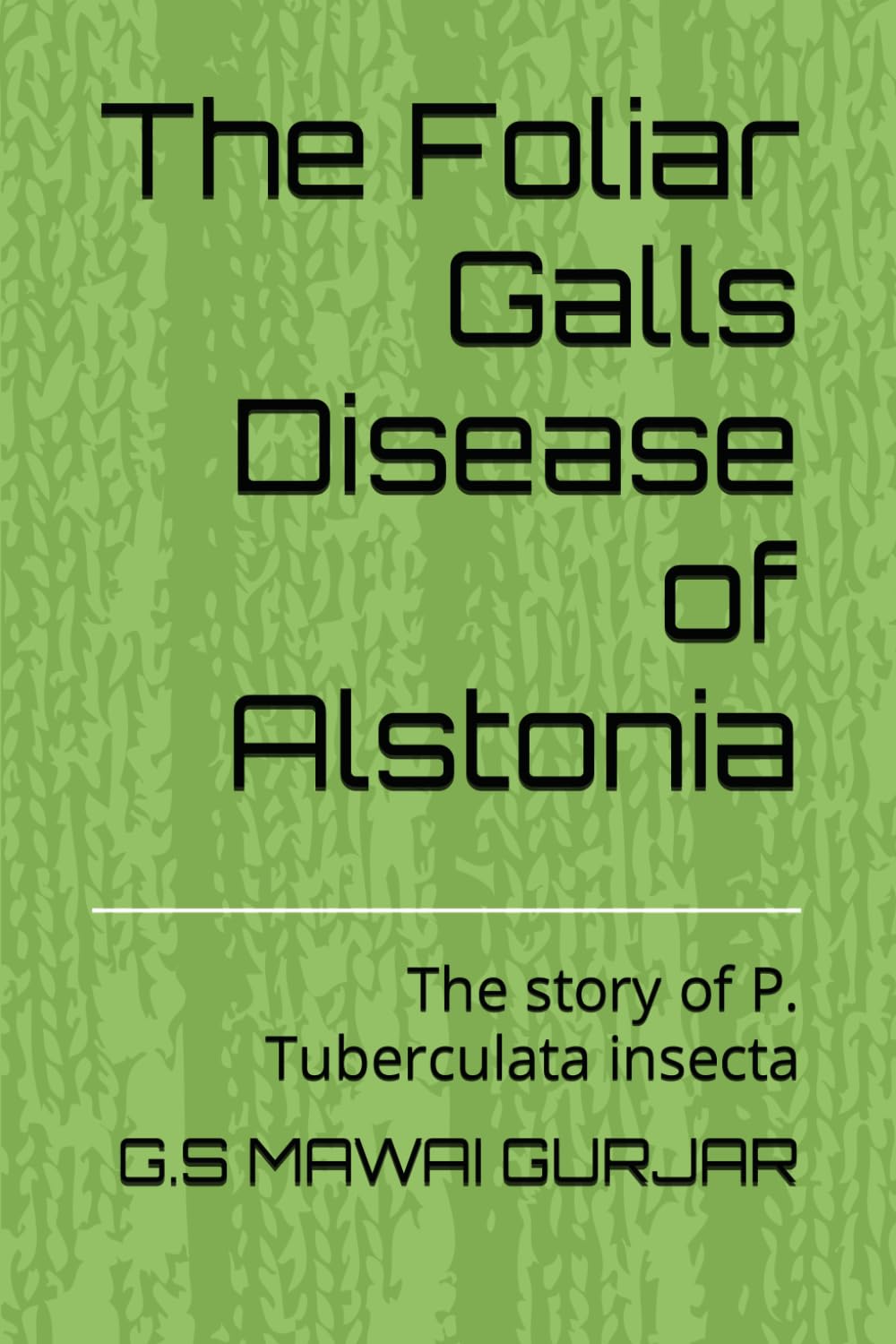 The Foliar Galls Disease of Alstonia: The story of P. Tuberculata insecta (Sin Saber Encontrando El Camino)