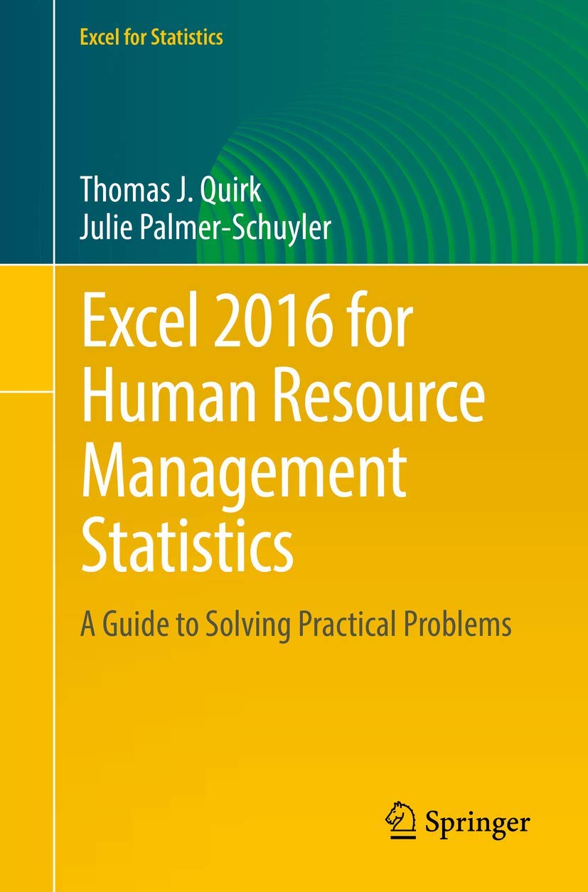 Excel 2016 for Human Resource Management Statistics: A Guide to Solving Practical Problems (Excel for Statistics)