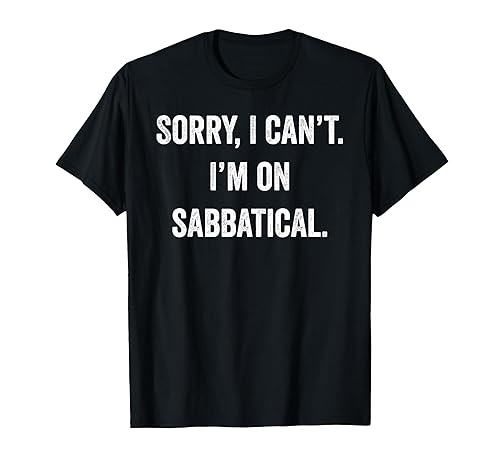 Sabbatique Désoléje ne peux pas être en congé sabbatique T-Shirt