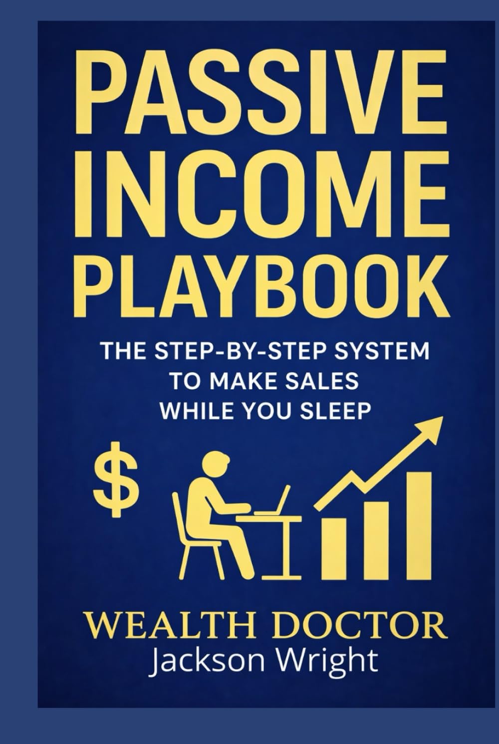 Passive Income Playbook.: Your How To Guide and Plan for Passive Income.