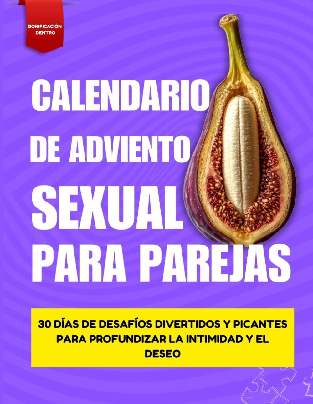 Calendario de Adviento Sexual para Parejas: 30 días de desafíos divertidos y picantes para profundizar la intimidad y el deseo