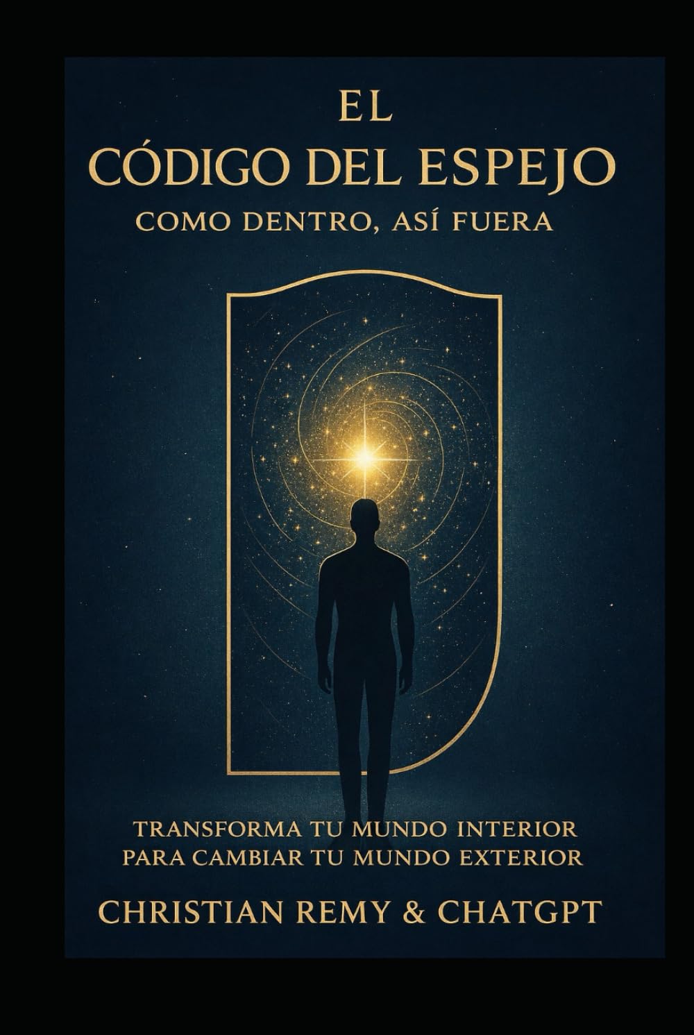 EL CÓDIGO DEL ESPEJO: Como es adentro, es afuera: Transformando tu mundo interior para cambiar tu realidad exterior (The Mirror Series)