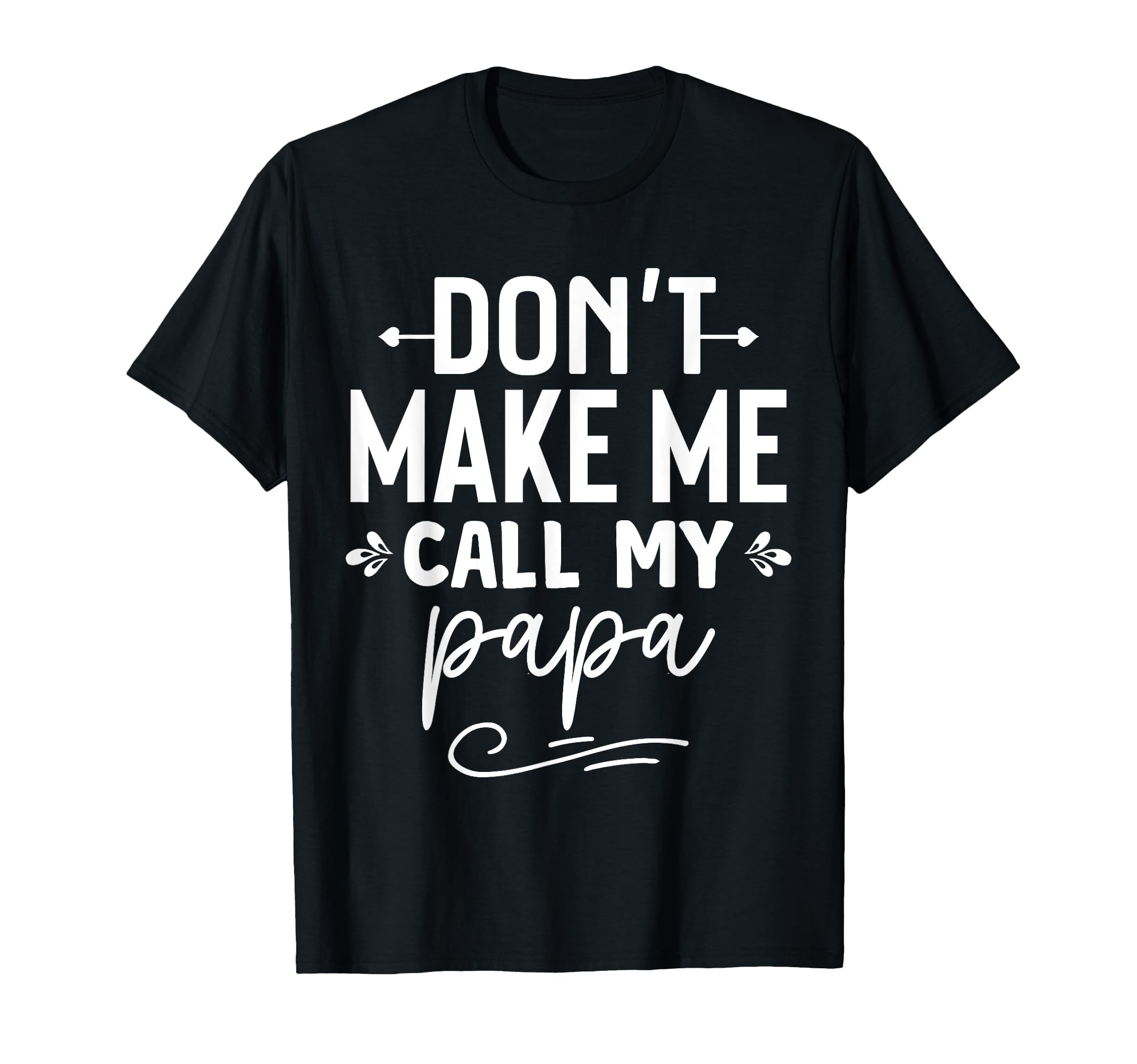 Don't Make Me Call My Papa for Funny Grandpa Kids Girl T-Shirt