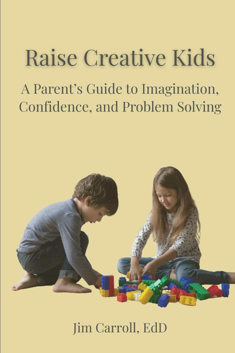 Raise Creative Kids: A Parent’s Guide to Imagination, Confidence, and Problem Solving