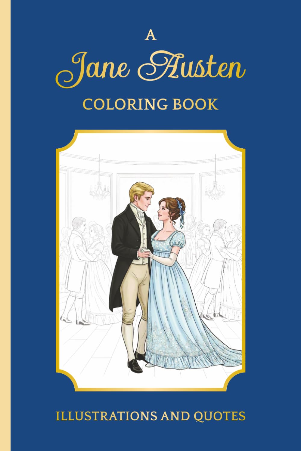 Coloring Jane Austen: Quotes and Illustrations from Sense and Sensibility to Persuasion | All Six Novels: Quotes & Scenes to Color for Fans of the ... Edition Jane Austen-Inspired Coloring Book