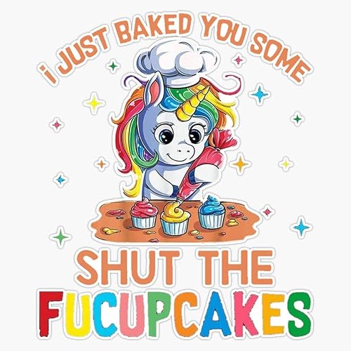Generic Funny Unicorn.I Just Baked You Some Shut The Fucupcakes - Calcomanía para parachoques (5 pulgadas)