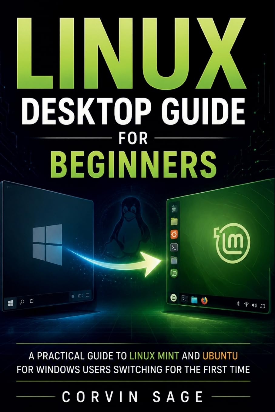Linux Desktop Guide for Beginners: A Practical Guide to Linux Mint and Ubuntu for Windows Users Switching for the First Time