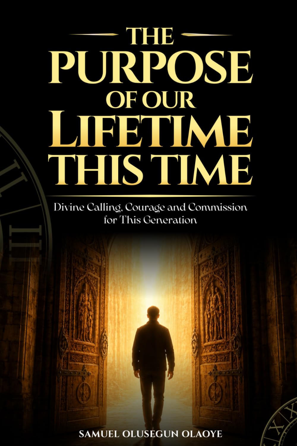 The Purpose of Our LifeTime This Time: Divine Calling, Courage, and Commission for This Generation