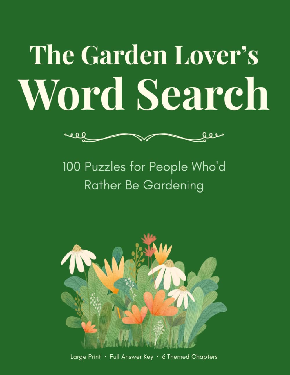 The Garden Lover's Word Search: Large Print Word Search Puzzles Themed Around Flowers, Vegetables, Herbs, Tools, and Everything That Grows