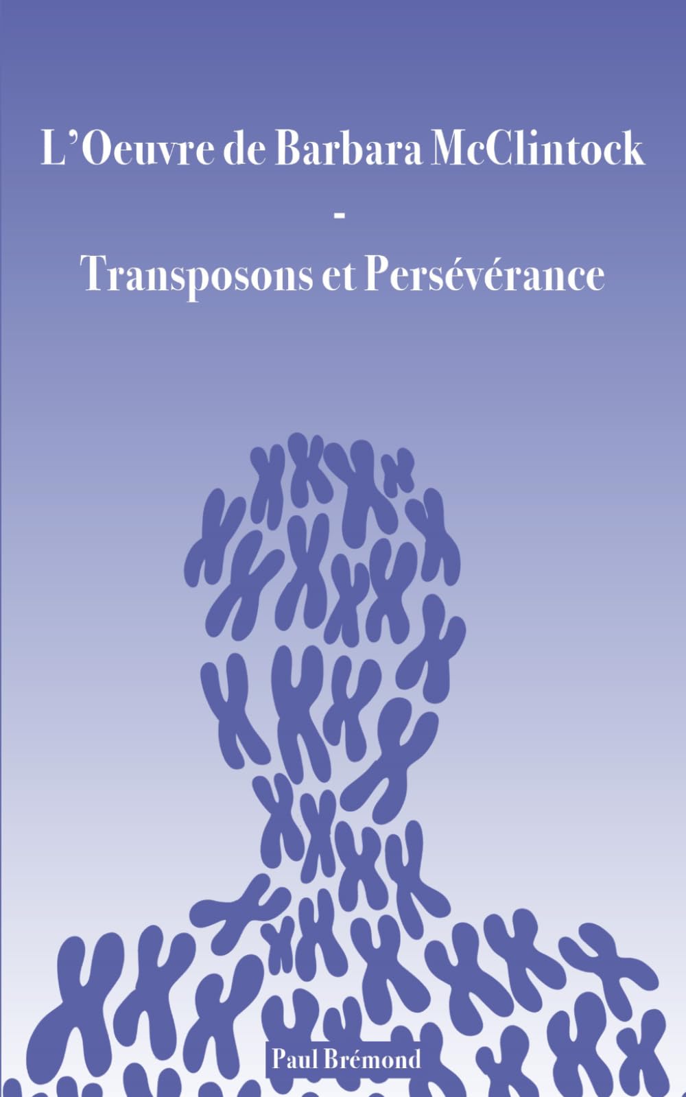 L'Œuvre de Barbara McClintock: Transposons et Persévérance