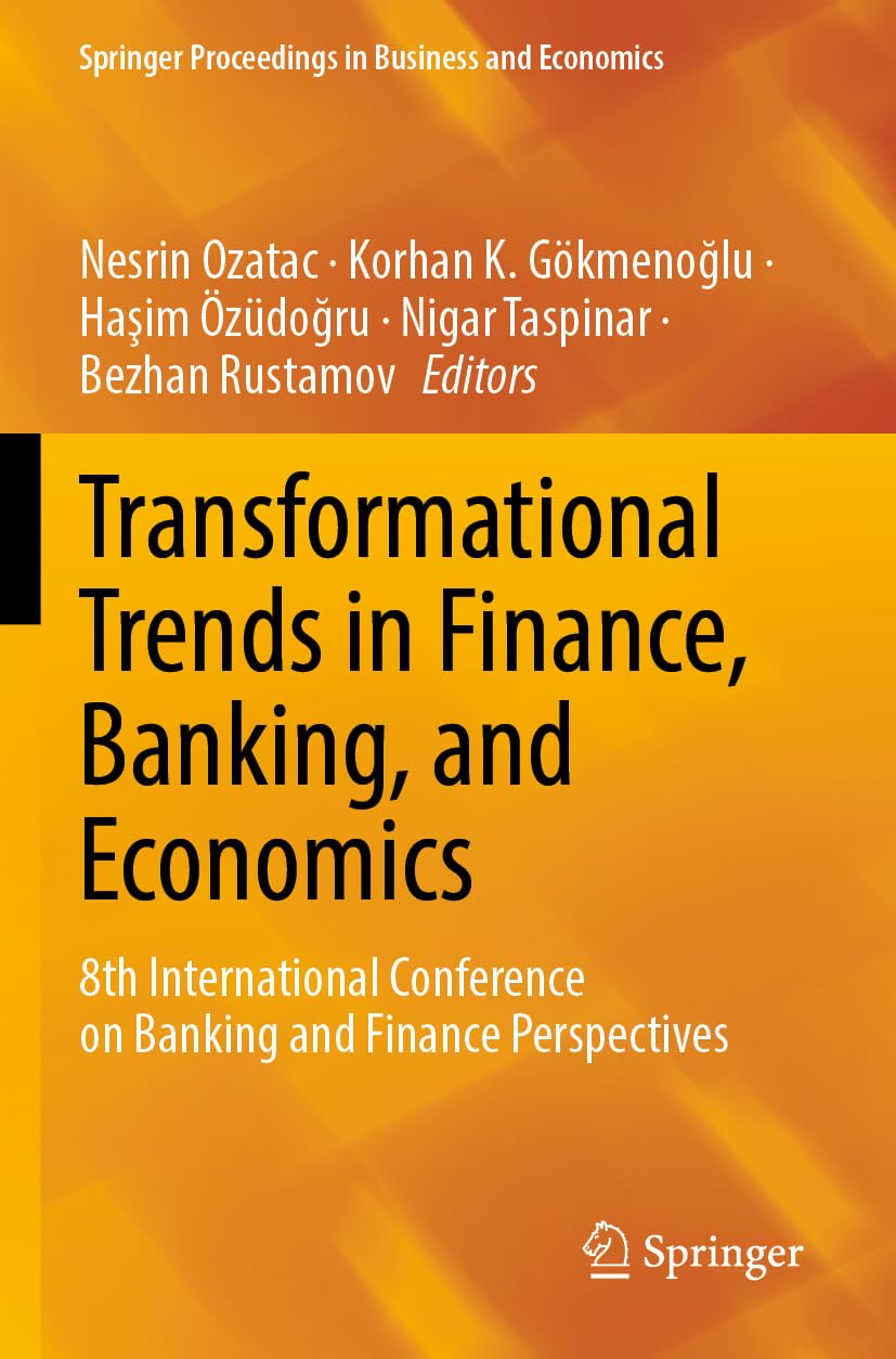 Transformational Trends in Finance, Banking, and Economics: 8th International Conference on Banking and Finance Perspectives (Springer Proceedings in Business and Economics)
