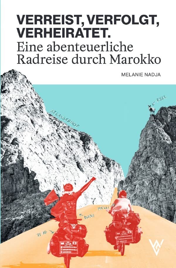 VERREIST, VERFOLGT, VERHEIRATET.: Eine abenteuerliche Radreise durch Marokko
