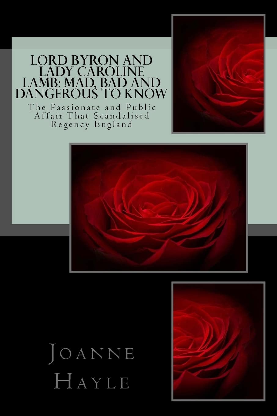 Lord Byron and Lady Caroline Lamb: Mad, Bad And Dangerous To Know: The Passionate and Public Affair That Scandalised Regency England Paperback – 8 Aug. 2016