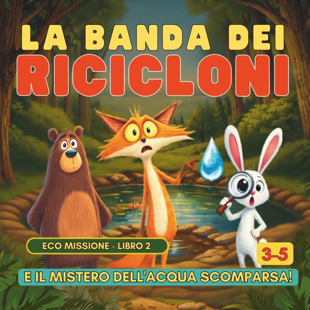 La Banda dei Ricicloni e il Mistero dell’Acqua Scomparsa: Libro educativo sull’ambiente per bambini 3-5 anni | Educazione ecologica illustrata (La Banda dei Ricicloni – EcoFiabe Studio)