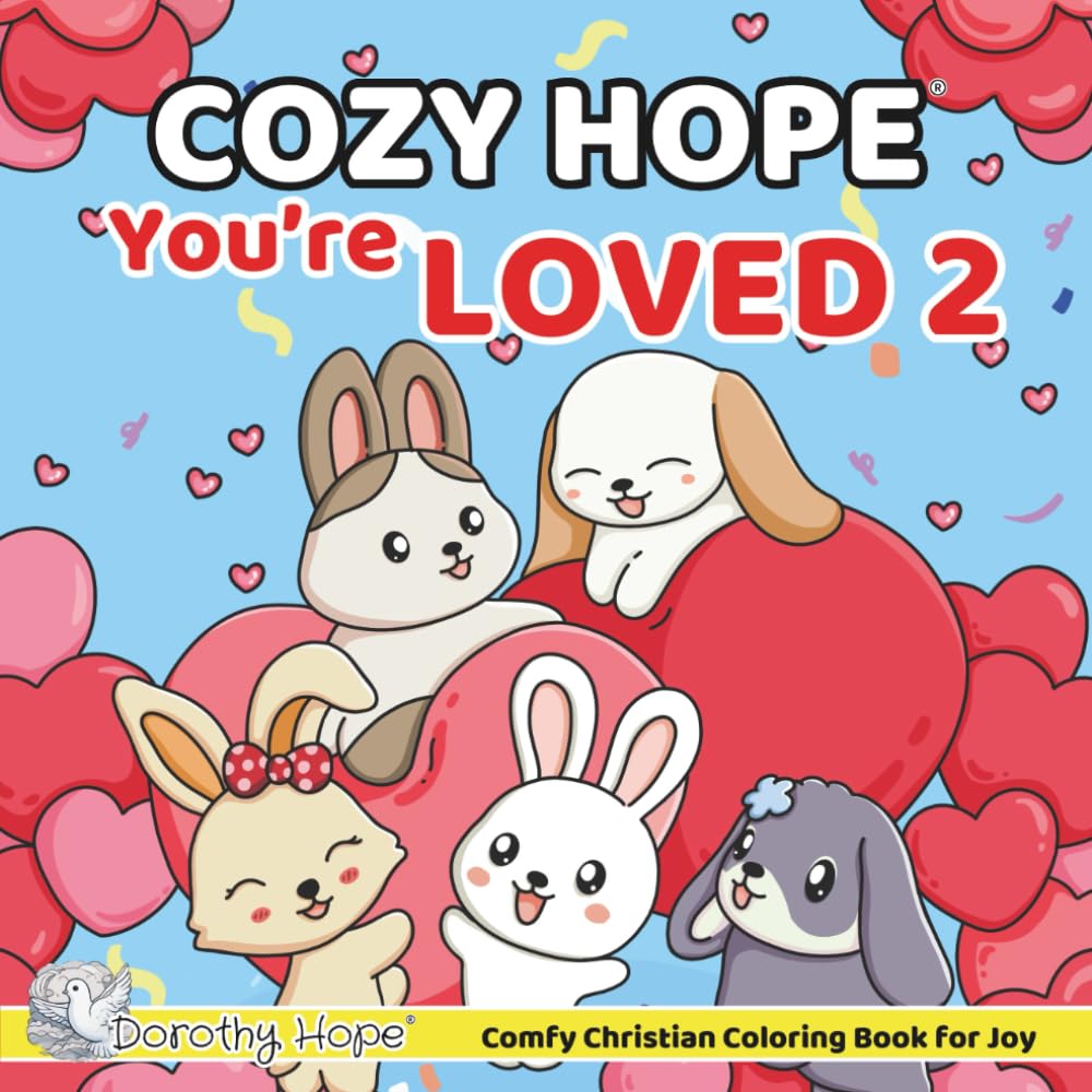 Cozy HOPE You’re LOVED 2: Christian Comfy Coloring Book for Adults and Teens Featuring Cute Adorable Bunnies in Loving Moments for Relaxation (Bold & Simple, Cute & Easy) (COZY HOPE Series)
