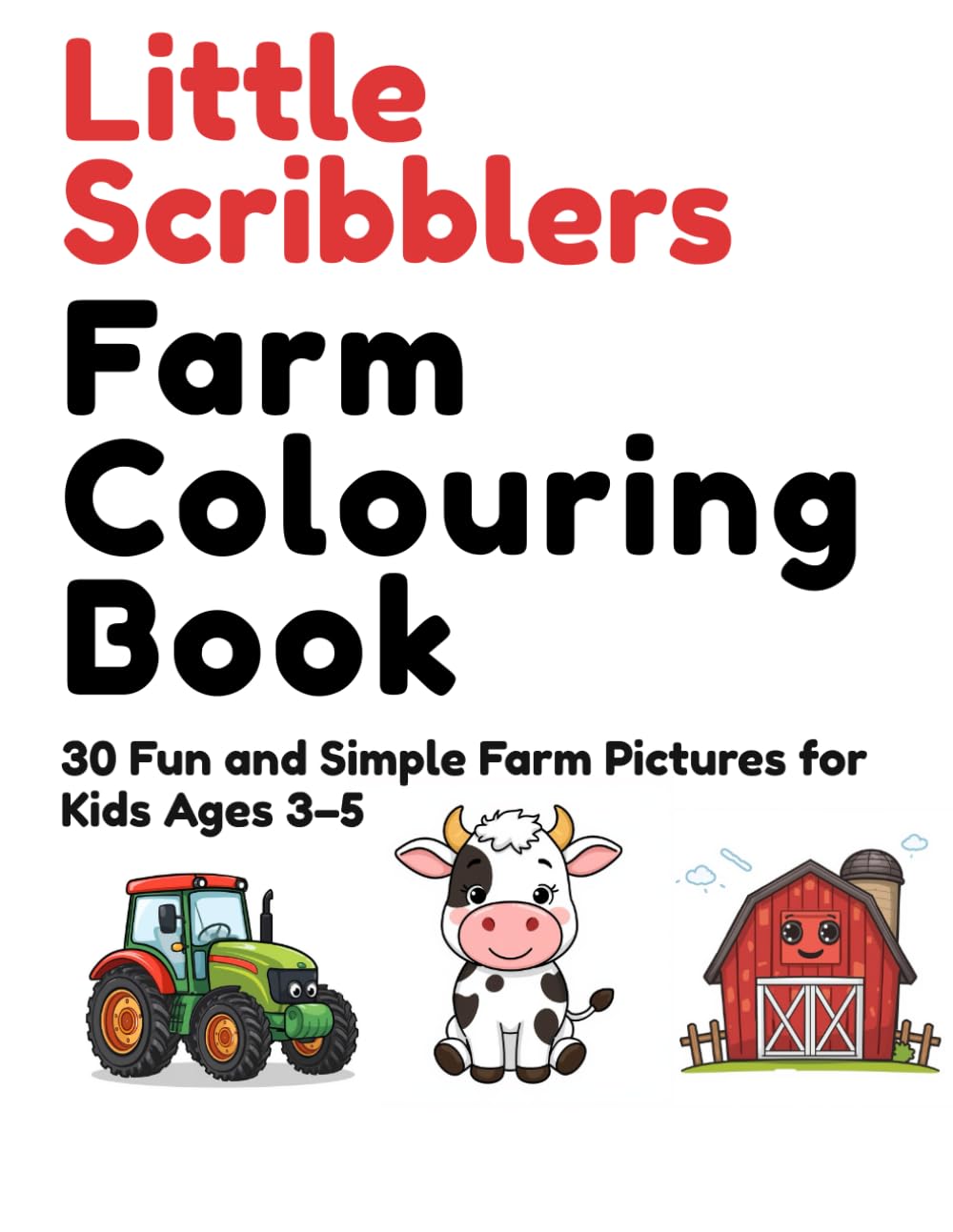 Little Scribblers’ Farm Colouring Book: 30 Fun and Simple Farm Pictures for Kids Ages 3–5