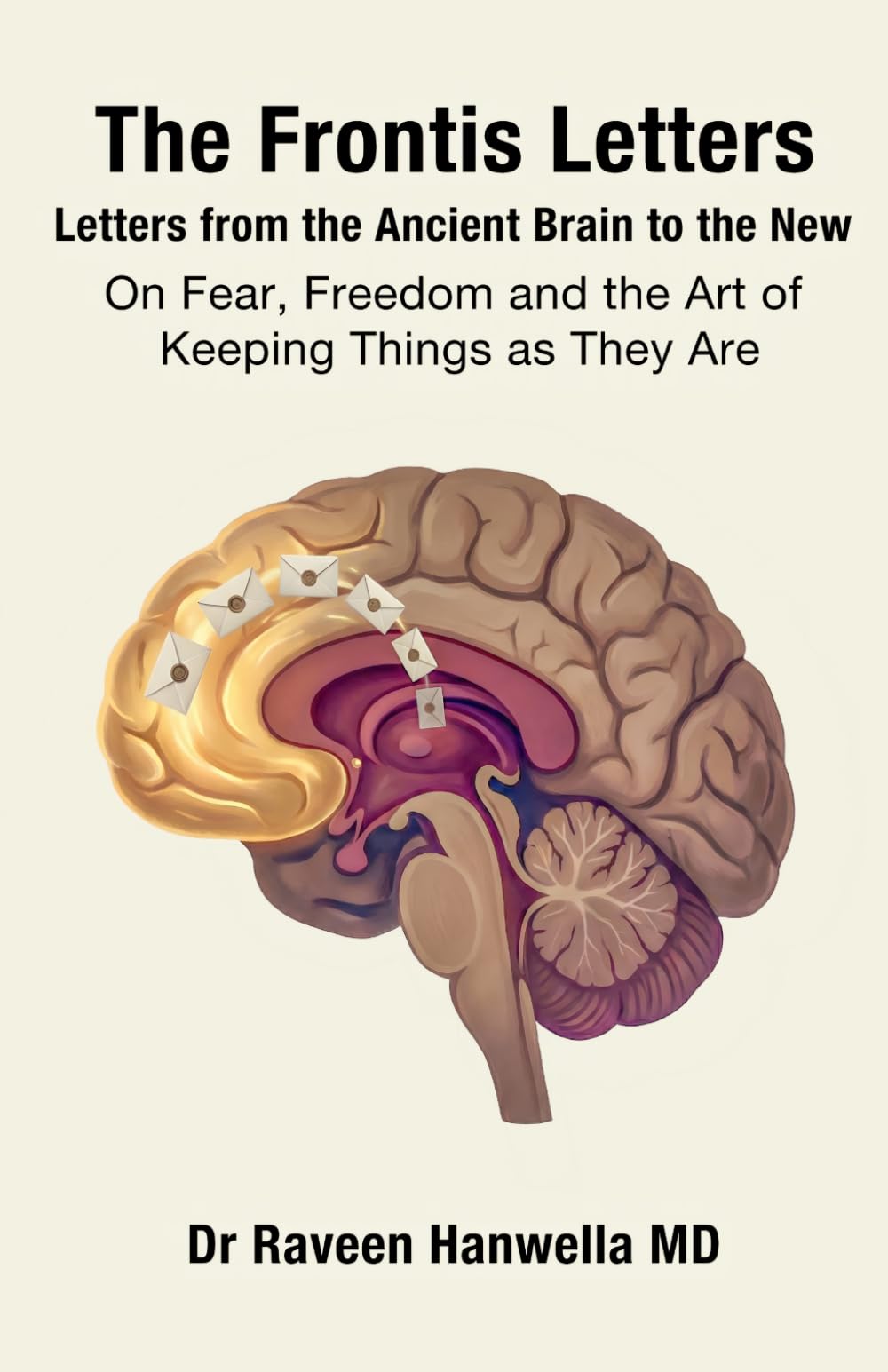 The Frontis Letters: Letters from the Ancient Brain to the New - On Fear, Freedom and the Art of Keeping Things as They Are
