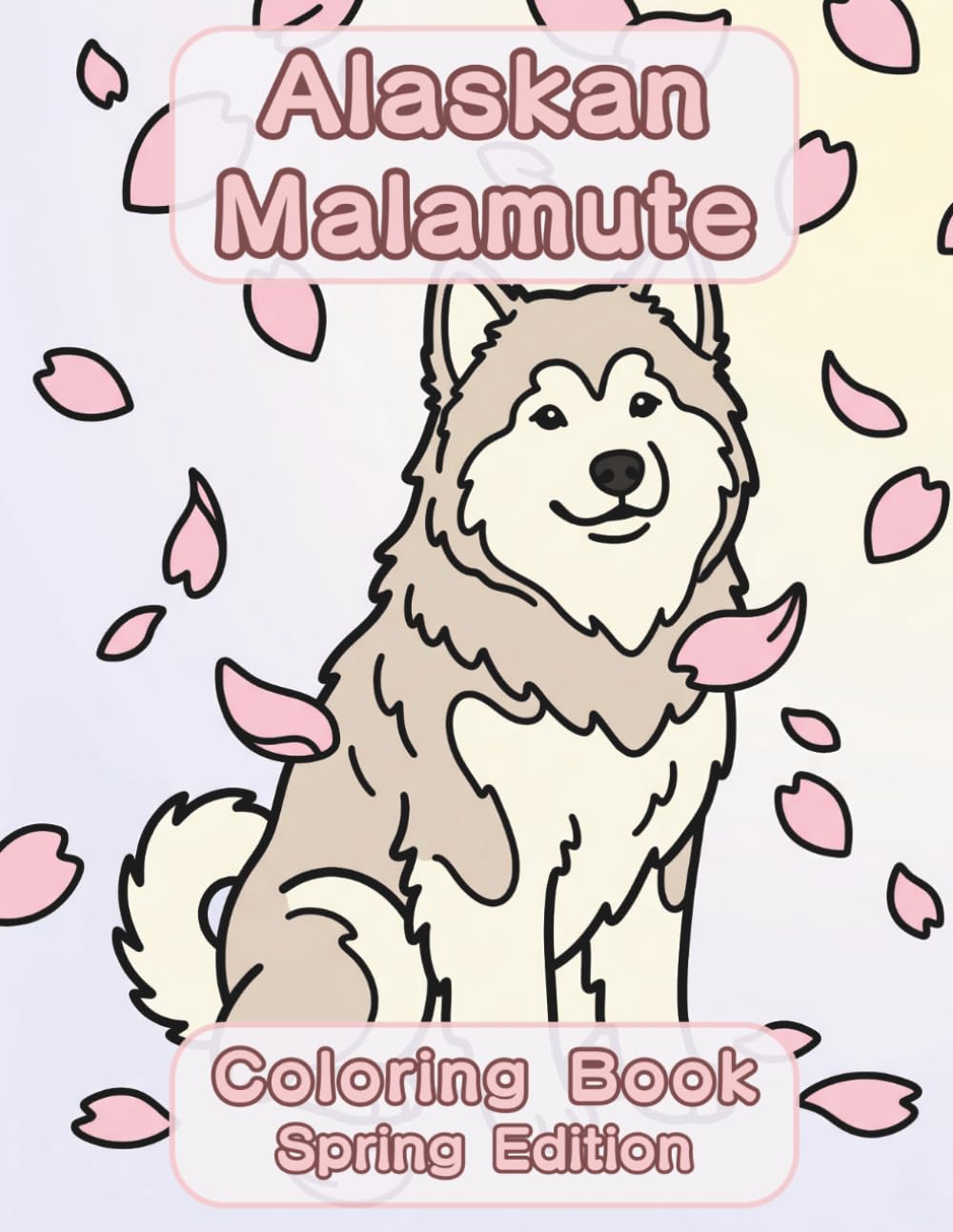 Alaskan Malamute Coloring Book: Spring Edition: A Bold and Easy Coloring Book for Adults and Seniors Featuring Cute and Simple Alaskan Malamute ... Stress Relief, Relaxation, and Mindfulness