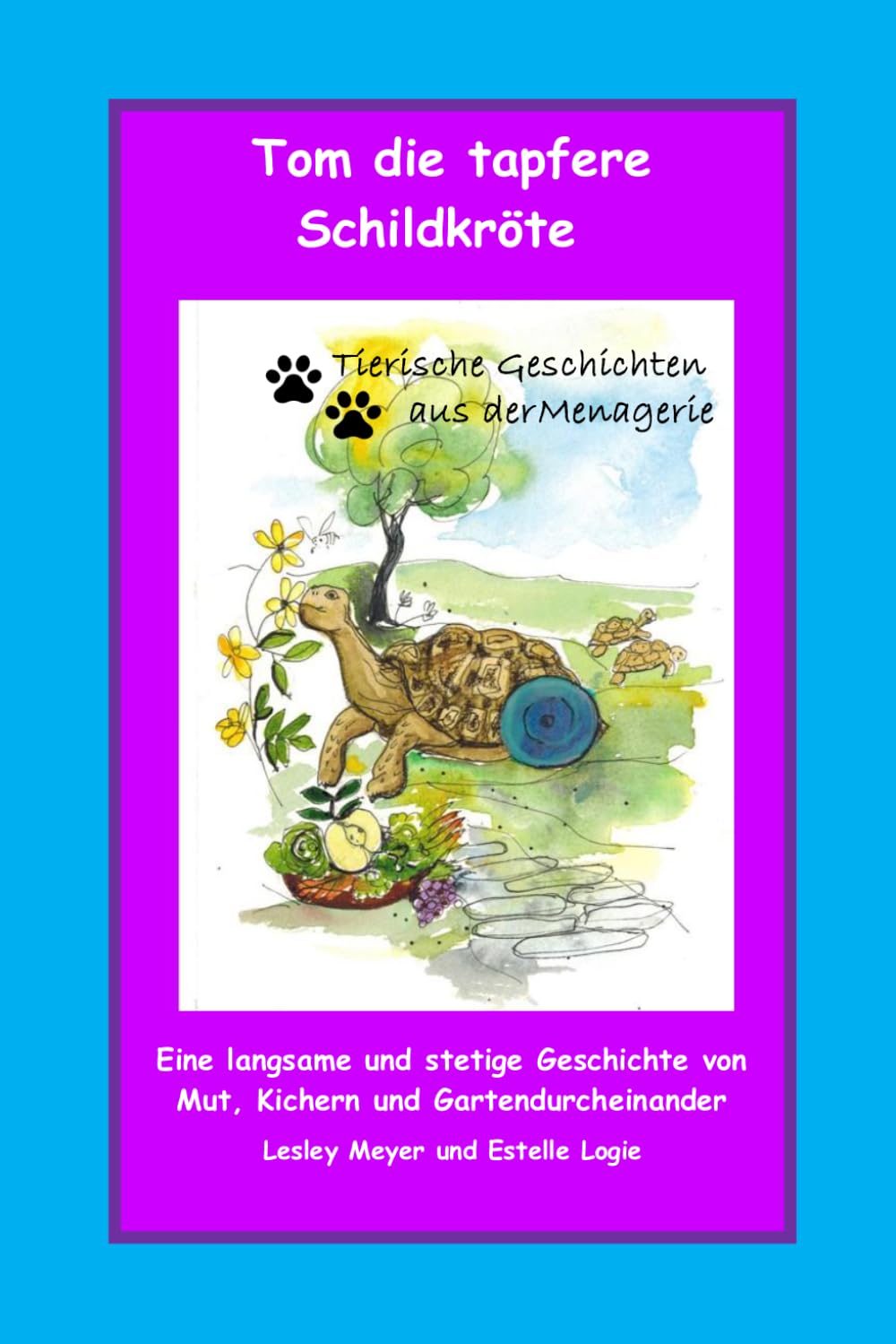 Tom die tapfere Schildkröte: Eine langsame und stetige Geschichte von Mut, Kichern und Gartendurcheinander (Tierische Geschichten aus der Menagerie)