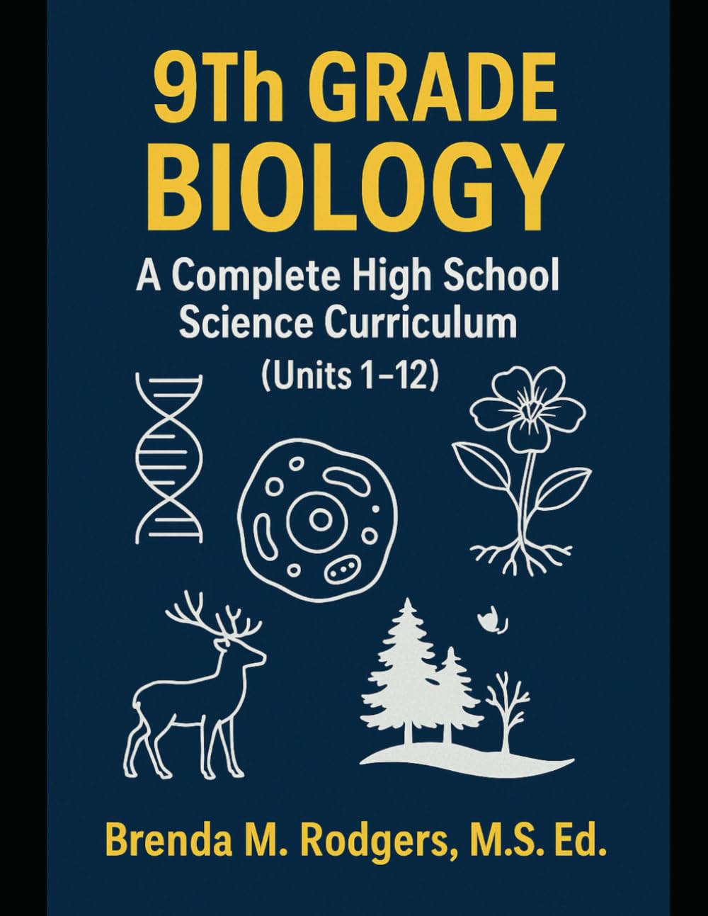 9th Grade Biology: A Complete High School Science Curriculum: 10 (The Complete Science Curriculum: K-12)