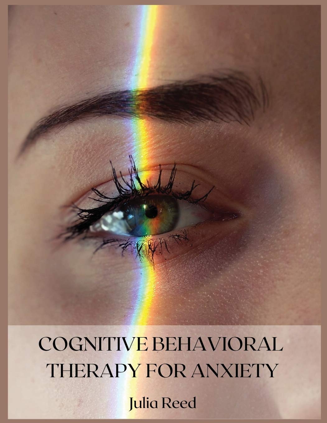 Cognitive Behavioral Therapy for Anxiety: The Seven Methods for Achieving Goals and Living Without Depression, Anger, Worry, Panic, and Anxiety