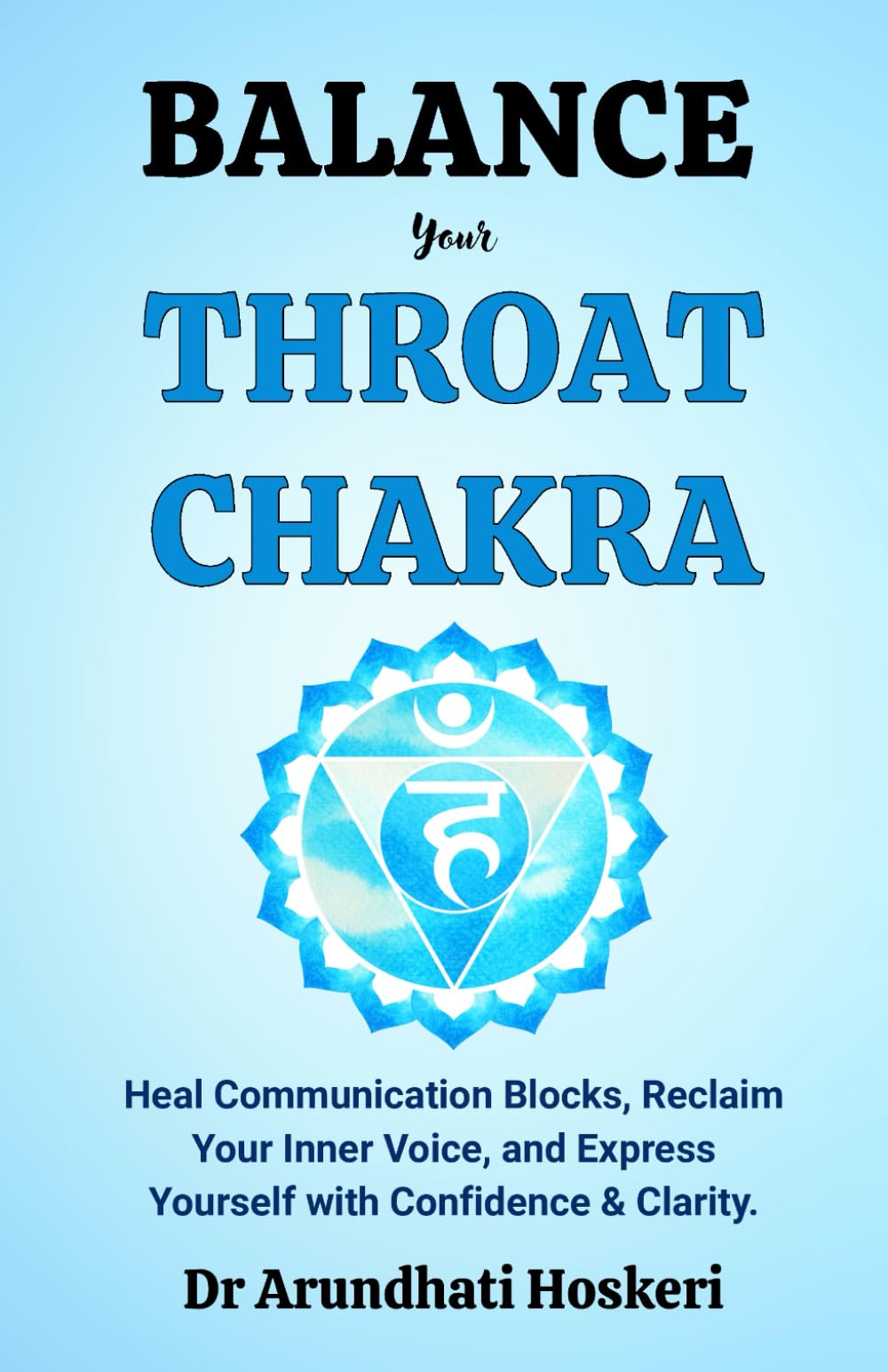 Balance Your Throat Chakra: Heal Communication Blocks, Reclaim Your Inner Voice, and Express Yourself with Confidence & Clarity. (The Practical Chakra Healing Wisdom)