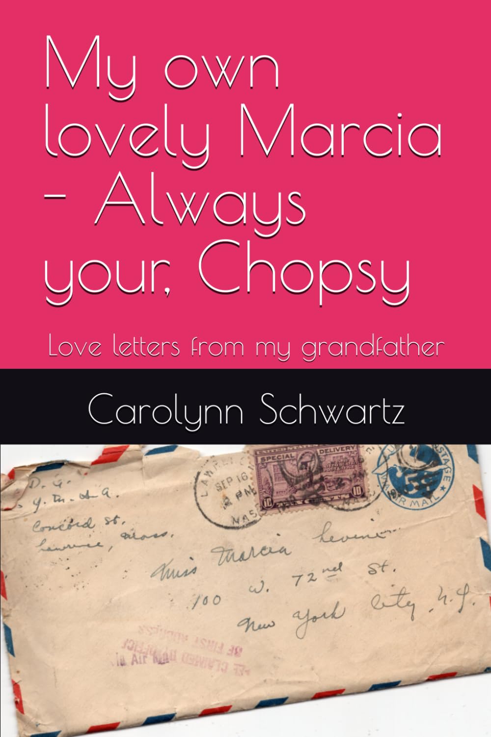 My own lovely Marcia - Always your, Chopsy: Love letters from my grandfather