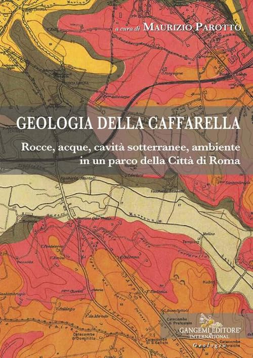 Geologia della Caffarella. Rocce, acque, cavità sotterranee, ambiente in un parco della Città di Roma