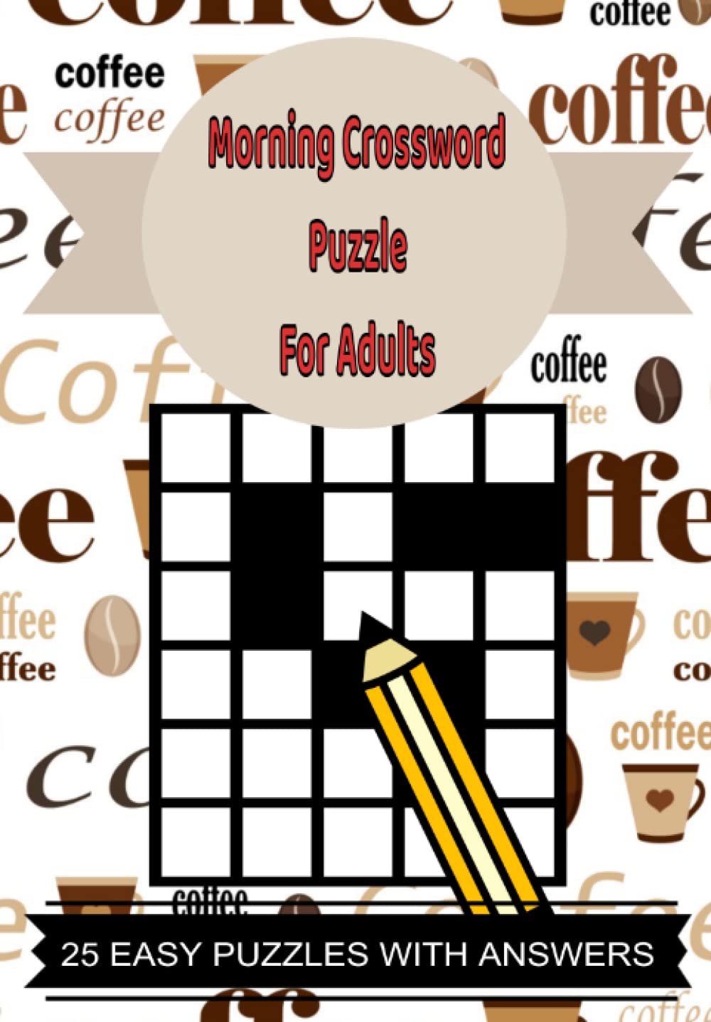 Morning Crossword Puzzles For Adults: 25 Crossword Puzzles with Answers