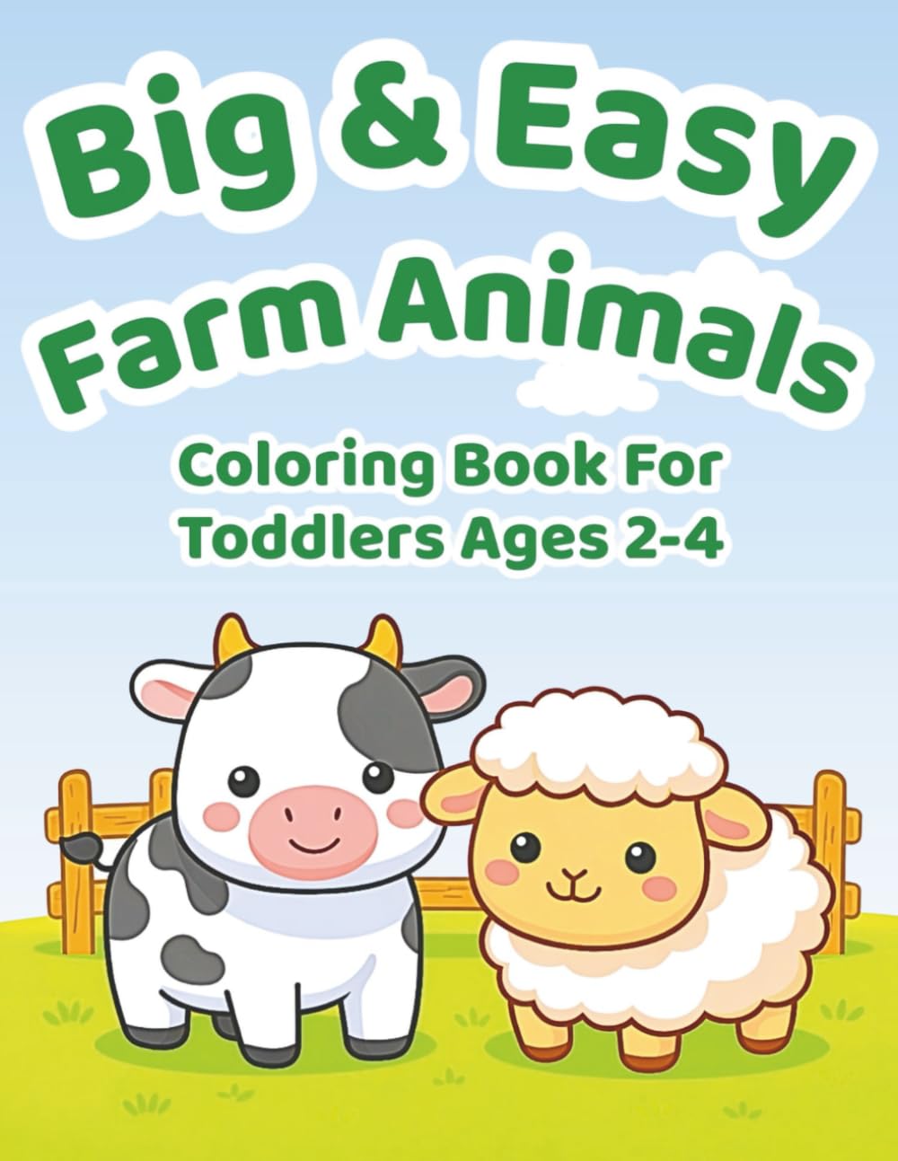 Big & Easy Farm Animals Coloring Book for Toddlers Ages 2–4: Easy Farm Animals Coloring Book with Thick Lines and Big Simple Designs for Toddlers and Preschoolers Ages 2–4