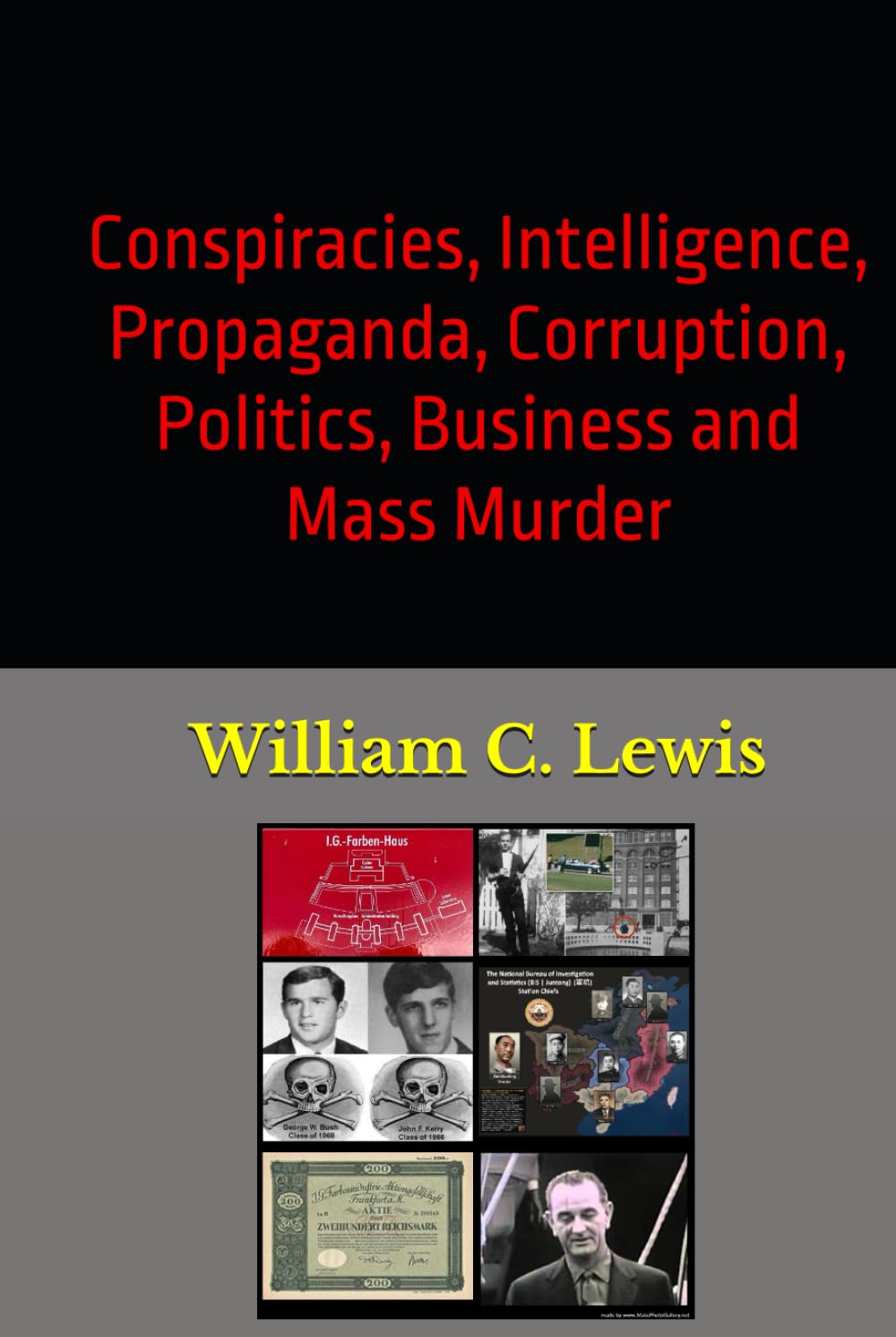 Conspiracies, Intelligence, Propaganda, Corruption, Politics, Business and Mass Murder (Secret Foreign Policy Studies)