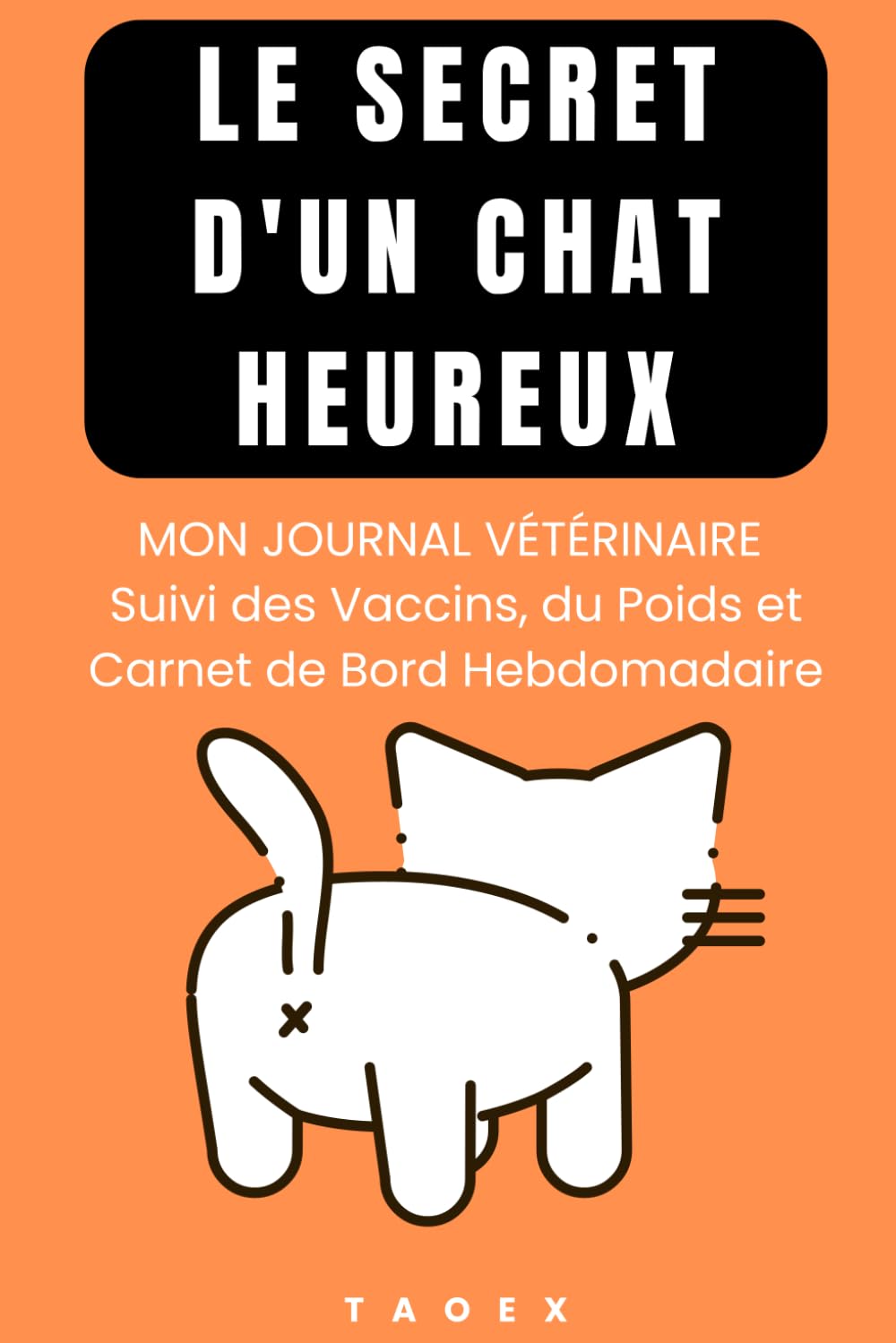 CARNET DE SANTÉ POUR CHAT: Le Secret d'un Chat Heureux