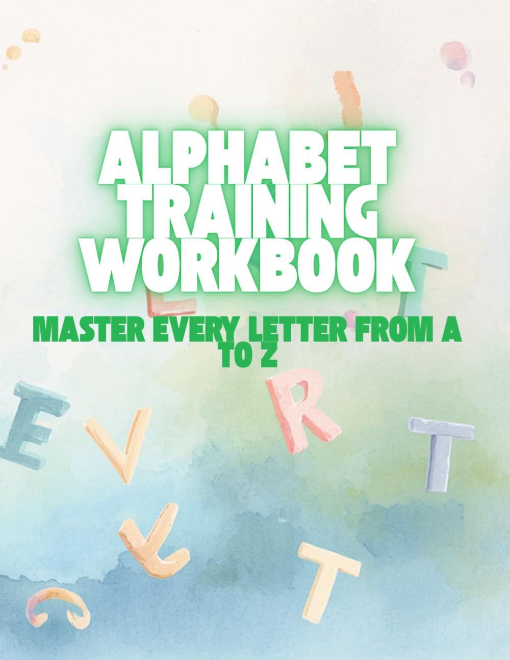 Alphabet Training Workbook: Master Every Letter from A to Z