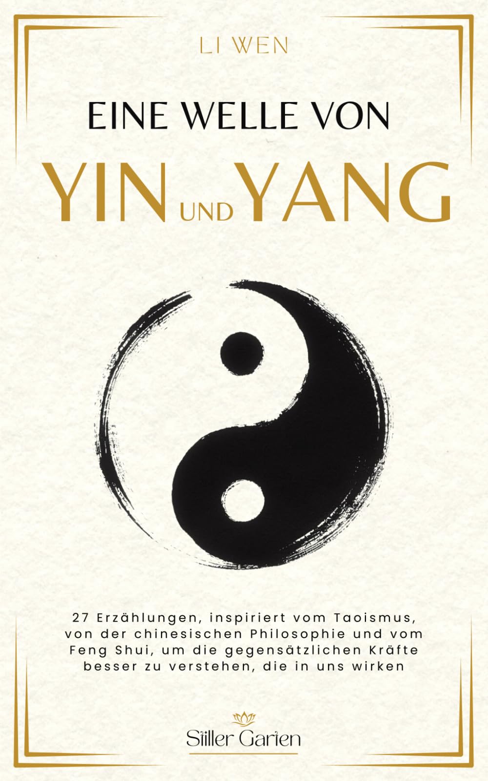 Eine Welle von Yin und Yang: 27 Erzählungen, inspiriert vom Taoismus, von der chinesischen Philosophie und vom Feng Shui, um die gegensätzlichen ... die in uns wirken. (Stiller Garten)