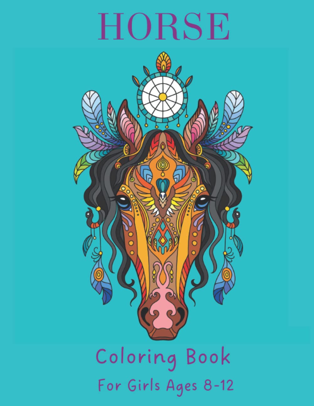 Horse Coloring Book For Girls Ages 8-12: Amazing Wonderful Horses
